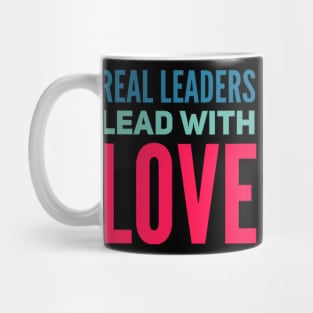 Real leaders lead with love Mug